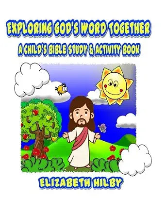 Exploring God's Word Together: A Child's Bible Study and Activity Book by Elizabeth Gaudet Hilby (Author)