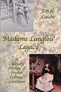 Madame Langlois' Legacy: A Culinary History of French Colonial Louisiana by Jon G Laiche