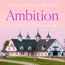 Ambition: A Novel Natalie Keller Reinert (Author) & Pride (The Eventing Series, 2) by Natalie Keller Reinert (Author)  (Book 1 & 2)