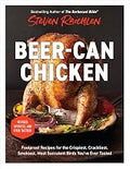 Beer-Can Chicken: Foolproof Recipes for the Crispiest, Crackliest, Smokiest, Most Succulent Birds You’ve Ever Tasted (Revised) by Steven Raichlen