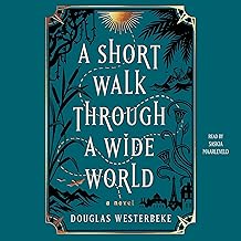A SHORT WALK THROUGH A WIDE WORLD by DOUGLAS WESTERBEKE