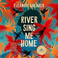 RIVER SING ME HOME by ELEANOR SHEARER