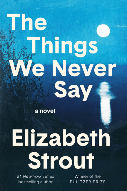The Things We Never Say BY Strout, Elizabeth (Author)